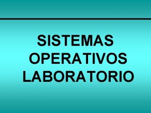 SISTEMAS OPERATIVOS LABORATORIO Introduccin a los sistemas operativos