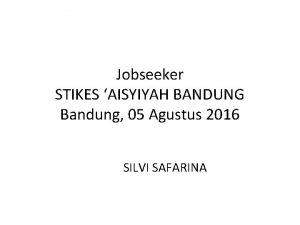 Jobseeker STIKES AISYIYAH BANDUNG Bandung 05 Agustus 2016