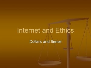 Internet and Ethics Dollars and Sense Cause and