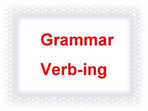 Grammar Verbing not doing not being done not