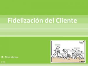 Fidelizacin del Cliente M I Nora Moreno UAL