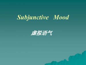 Subjunctive Mood Subjunctive Mood 1 u e g