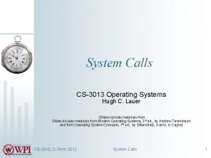 System Calls CS3013 Operating Systems Hugh C Lauer