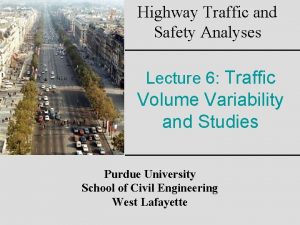 Highway Traffic and Safety Analyses Lecture 6 Traffic