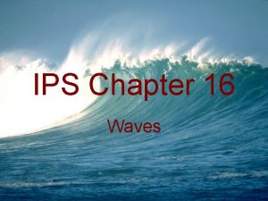 IPS Chapter 16 Waves The Nature of Waves