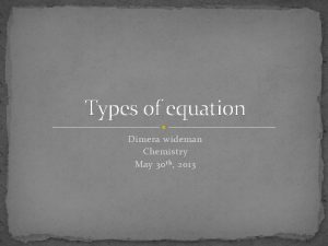 Types of equation Dimera wideman Chemistry May 30