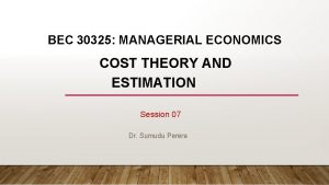 BEC 30325 MANAGERIAL ECONOMICS COST THEORY AND ESTIMATION