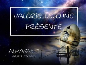 Valrie Lejeune Prsente Almagnus Rveur dimages J Hermite