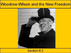 Woodrow Wilson and the New Freedom Section 6