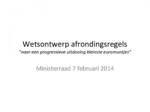 Wetsontwerp afrondingsregels naar een progressieve uitdoving kleinste euromuntjes