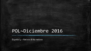 POLDiciembre 2016 Espaol 3 Nativos No nativos Van