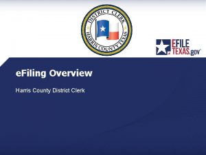 e Filing Overview Harris County District Clerk Overview