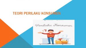 TEORI PERILAKU KONSUMEN Teori Perilaku Konsumen v Adalah