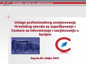 Hrvatski zavod za zapoljavanje Usluge profesionalnog usmjeravanja Hrvatskog