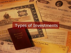 Types of Investments Types of Investments Stocks Bonds