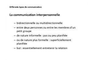 Diffrents types de communication La communication interpersonnelle bidirectionnelle