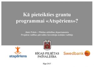 K pieteikties grantu programmai Atspriens Jnis Prsis Pilstas