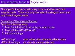 The imperfect tense 8 Regular verbs The imperfect