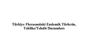 Trkiye Florasndaki Endemik Trlerin TehlikeTehdit Durumlar Trkiye florasndaki