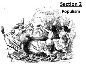 Section 2 Populism Populism Political movement founded in