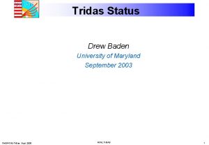 Tridas Status Drew Baden University of Maryland September