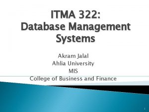 ITMA 322 Database Management Systems Akram Jalal Ahlia