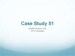 Case Study 51 Jennifer Picarsic M D PGY4