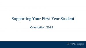 Supporting Your FirstYear Student Orientation 2019 WARNING No