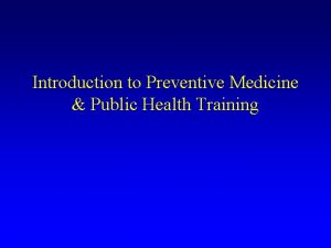 Introduction to Preventive Medicine Public Health Training INTORDUCTION