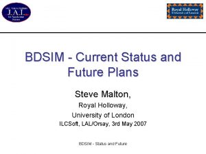 BDSIM Current Status and Future Plans Steve Malton