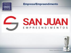 EmpresaEmpreendimento Justificativa A San Juan Empreendimentos se destaca