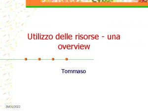 Utilizzo delle risorse una overview Tommaso 29012022 Outline