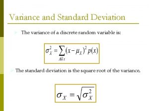 Variance and Standard Deviation The variance of a
