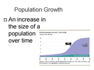 Population Growth An increase in the size of