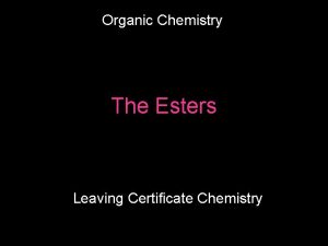 Organic Chemistry The Esters Leaving Certificate Chemistry An