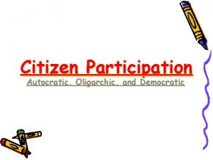 Citizen Participation Autocratic Oligarchic and Democratic Autocratic A