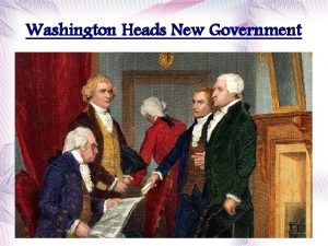 Washington Heads New Government New Government Takes Shape