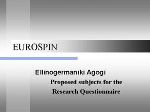 EUROSPIN Ellinogermaniki Agogi Proposed subjects for the Research