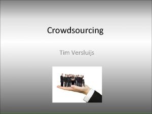 Crowdsourcing Tim Versluijs Inhoud Motivatie Wat is crowdsourcing