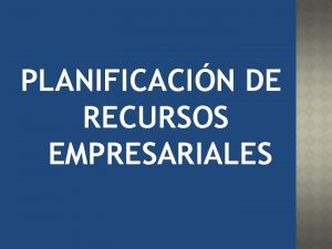 PLANIFICACIN DE RECURSOS EMPRESARIALES Los sistemas de planificacin