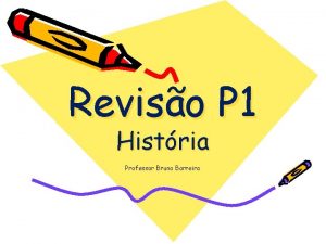 Reviso P 1 Histria Professor Bruno Barreira Perodo