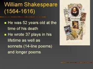 William Shakespeare 1564 1616 He was 52 years