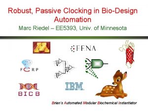 Robust Passive Clocking in BioDesign Automation Marc Riedel