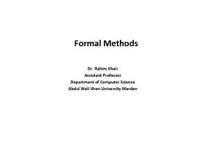 Formal Methods Dr Rahim Khan Assistant Professor Department