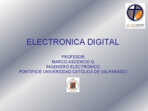 ELECTRONICA DIGITAL PROFESOR MARCO ASCENCIO G INGENIERO ELECTRNICO