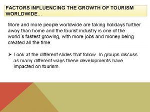 FACTORS INFLUENCING THE GROWTH OF TOURISM WORLDWIDE More