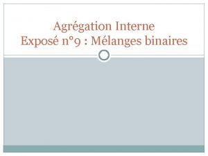 Agrgation Interne Expos n 9 Mlanges binaires Plan