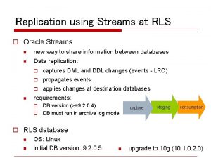 Replication using Streams at RLS o Oracle Streams