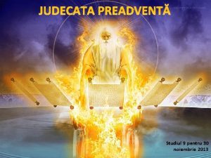 JUDECATA PREADVENT Studiul 9 pentru 30 noiembrie 2013