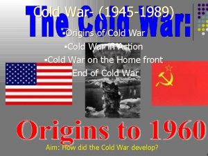 Cold War 1945 1989 Origins of Cold War